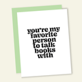 My Favorite to Talk Books With | Valentine's Love Card