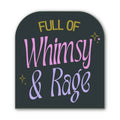 Full of Whimsy and Rage Sticker