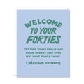 Welcome to Your Forties - Birthday Card