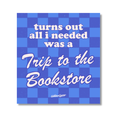 Turns Out All I Needed Was A Trip To The Bookstore Sticker
