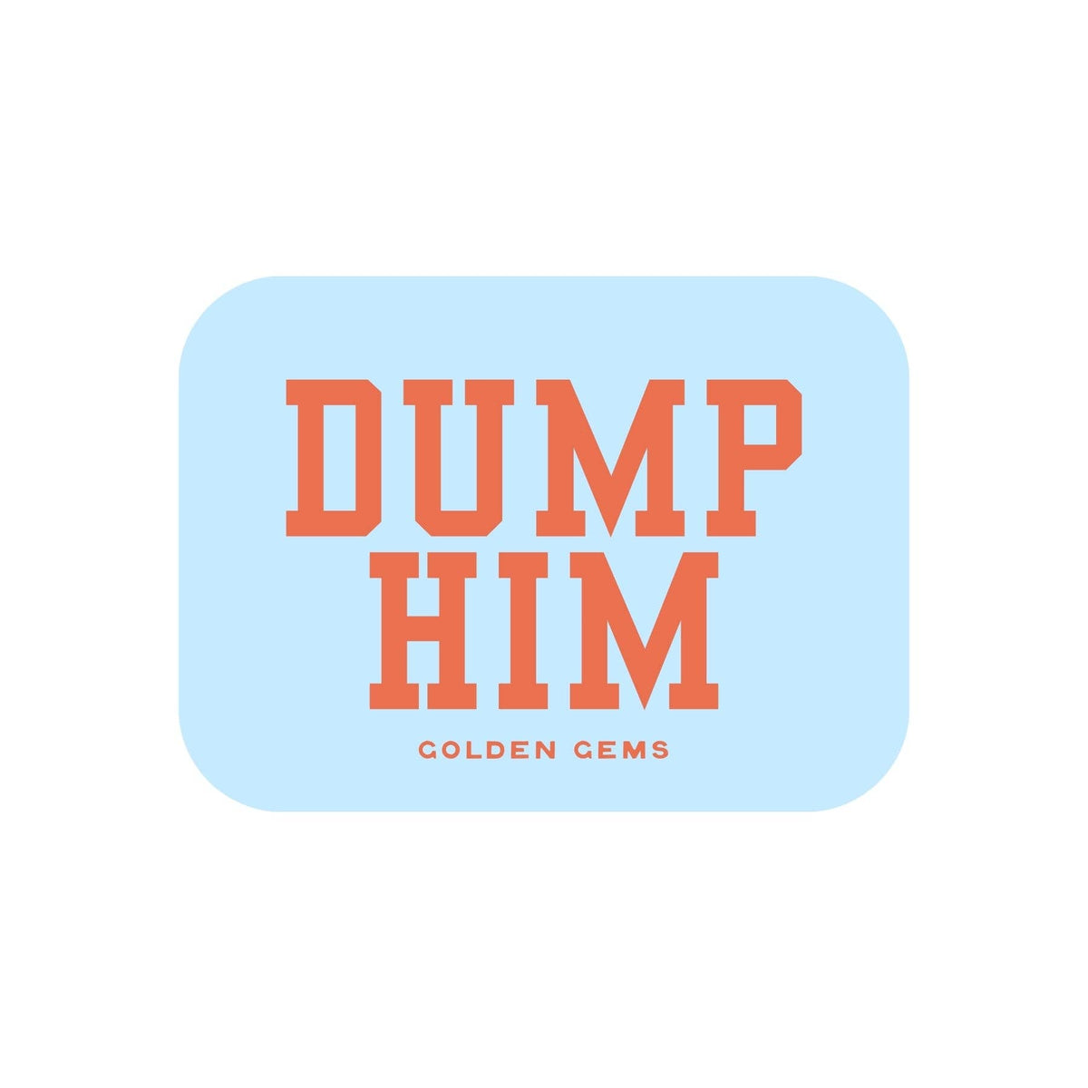Dump Him Sticker