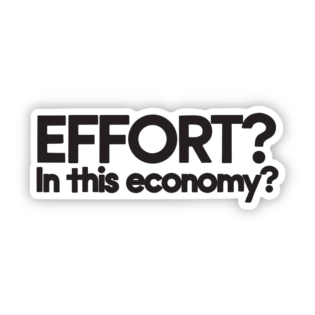 "Effort? In this economy?" Funny Sarcastic Text Sticker