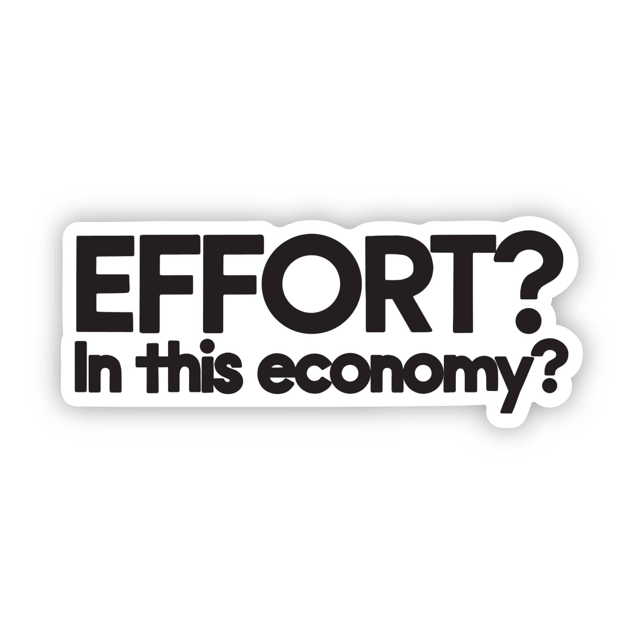 "Effort? In this economy?" Funny Sarcastic Text Sticker