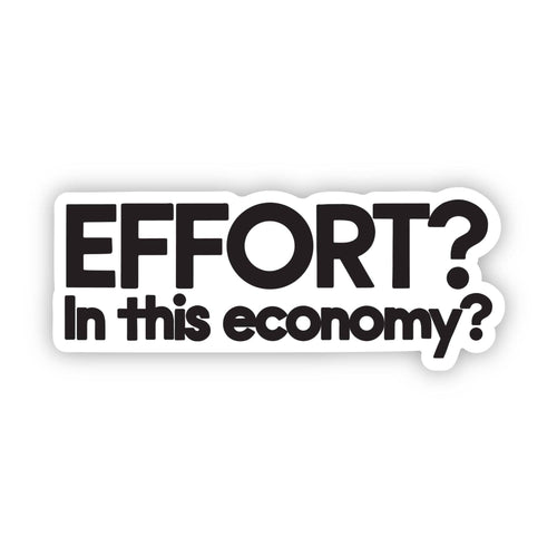 "Effort? In this economy?" Funny Sarcastic Text Sticker