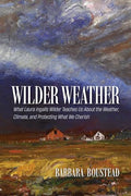 Wilder Weather: What Laura Ingalls Wilder Teaches Us About the Weather, Climate, and Protecting What We Cherish cover image