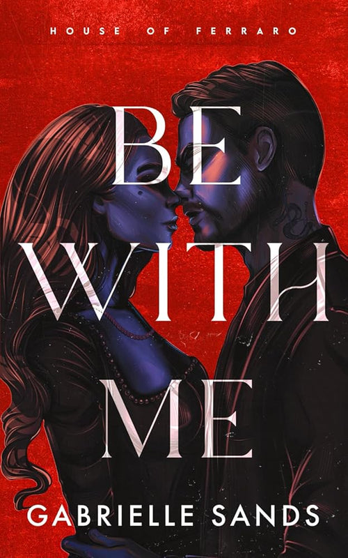 Be With Me: A Forbidden Love Mafia Romance (House of Ferraro) cover image