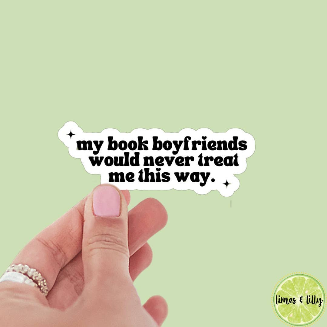 My Book Boyfriends Would Never Treat Me This Way Sticker