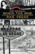 When the Mob Ran Vegas: Stories of Money, Mayhem and Murder