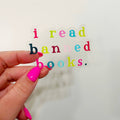 Sticker | I Read Banned Books | 3" Clear Vinyl Sticker
