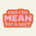 Can I Be Mean? | Snarky Vinyl Sticker